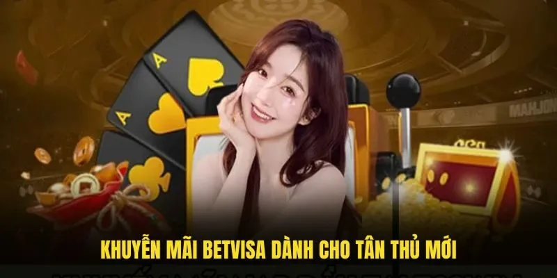 Khuyến Mãi BETVISA 1 Khuyến mãi Betvisa dành cho tân thủ mới gia nhập